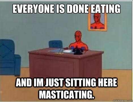 Everyone is done eating And im just sitting here masticating.  Spiderman Desk