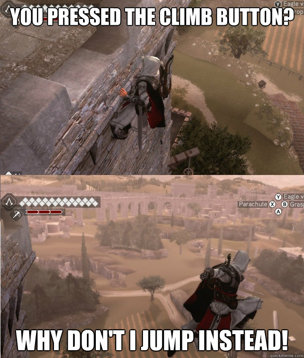 You pressed the climb button? Why don't I jump instead! - You pressed the climb button? Why don't I jump instead!  Scumbag Assassins Creed controls