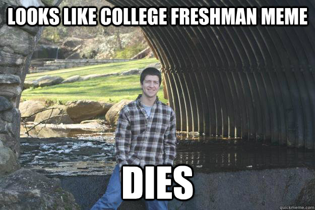 college freshman meme dies annesutu c16c0c9d46fbb696177da5194ed40ae87ee02040ed0856b504b6a92aa4dcbca0 college freshman meme dies annesutu