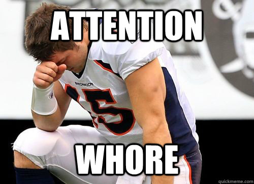 Attention Whore  Tim Tebow Based God