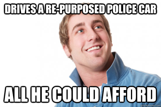 DRIVES A RE-PURPOSED POLICE CAR ALL HE COULD AFFORD - DRIVES A RE-PURPOSED POLICE CAR ALL HE COULD AFFORD  Misc