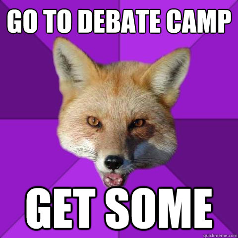 Go to debate camp get some  Forensics Fox