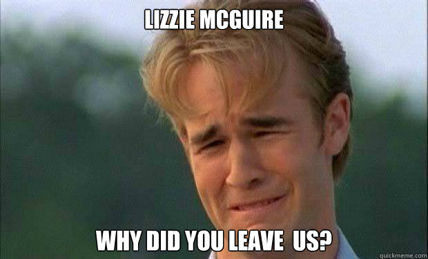 lizzie mcguire why did you leave  us?   james vanderbeek crying