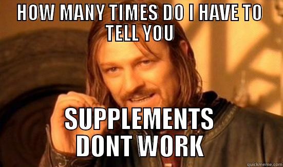 HOW MANY TIMES DO I HAVE TO TELL YOU SUPPLEMENTS DONT WORK Boromir