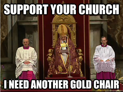 support your church i need another gold chair  Scumbag pope