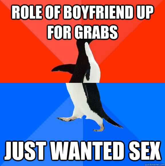 Role of boyfriend up for grabs Just wanted sex  Socially Awesome Awkward Penguin