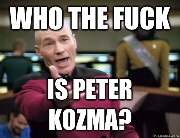 who the fuck is Peter Kozma? - who the fuck is Peter Kozma?  Annoyed Picard HD