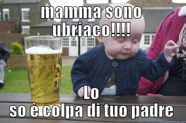 MAMMA SONO UBRIACO!!!! LO SO È COLPA DI TUO PADRE drunk baby