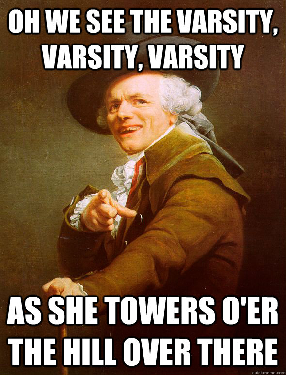 Oh we see the Varsity, Varsity, Varsity As she towers o'er the hill over there  Joseph Ducreux