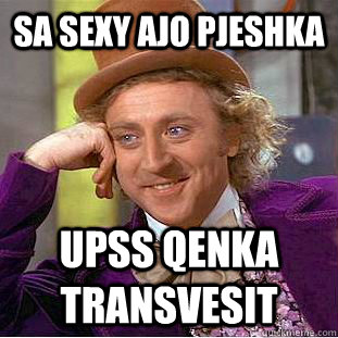 sa sexy ajo pjeshka upss qenka transvesit  Creepy Wonka