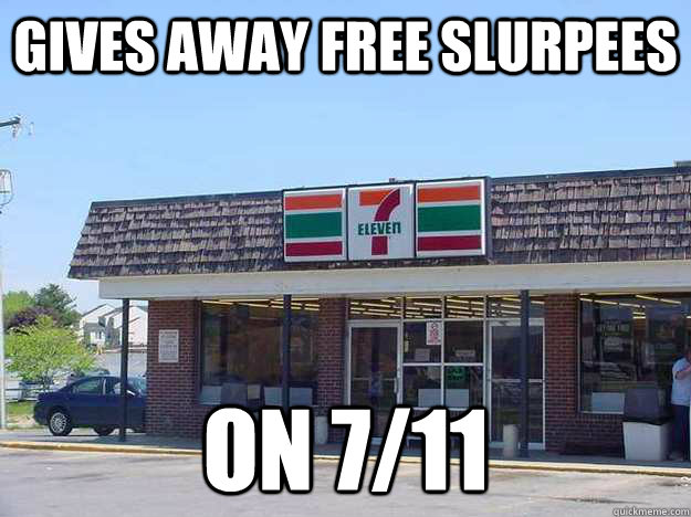 Gives away free slurpees  on 7/11 - Gives away free slurpees  on 7/11  Good Guy Seven-Eleven