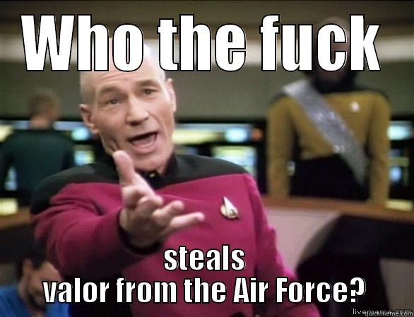 WHO THE FUCK STEALS VALOR FROM THE AIR FORCE? Annoyed Picard HD