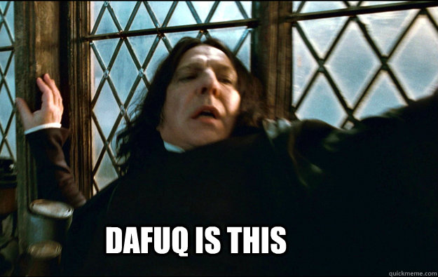 DAFUQ IS THIS   Snape Dafuq