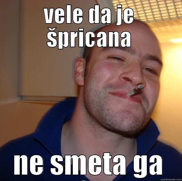 VELE DA JE ŠPRICANA NE SMETA GA Good Guy Greg 