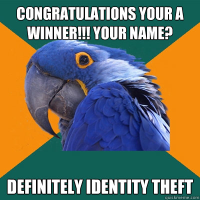 Congratulations your a winner!!! Your name? Definitely Identity Theft  Paranoid Parrot