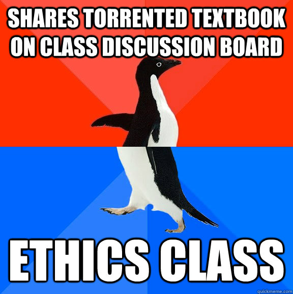 Shares torrented Textbook On class Discussion board Ethics class  Socially Awesome Awkward Penguin