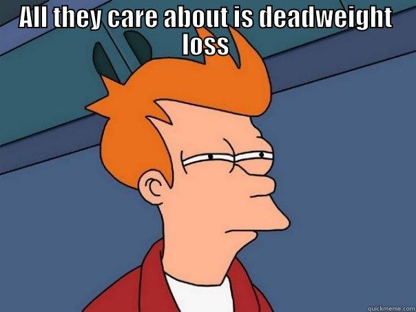 ALL THEY CARE ABOUT IS DEADWEIGHT LOSS  Futurama Fry