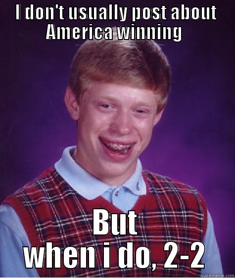 I DON'T USUALLY POST ABOUT AMERICA WINNING  BUT WHEN I DO, 2-2 Bad Luck Brian