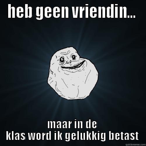 maikeltje vol.2 - HEB GEEN VRIENDIN... MAAR IN DE KLAS WORD IK GELUKKIG BETAST Forever Alone