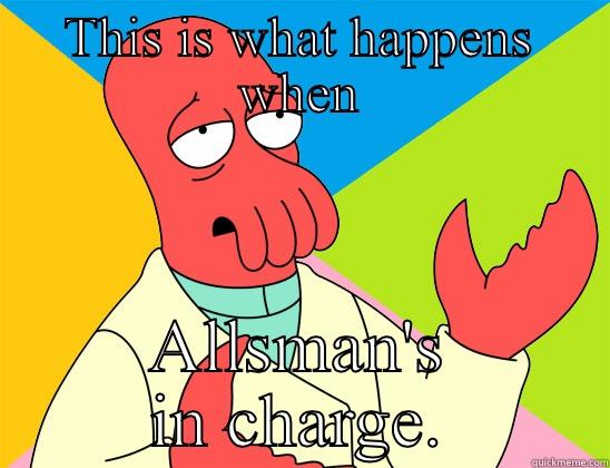 THIS IS WHAT HAPPENS WHEN ALLSMAN'S IN CHARGE. Futurama Zoidberg 