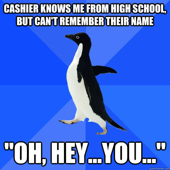 Cashier knows me from high school, but can't remember their name 