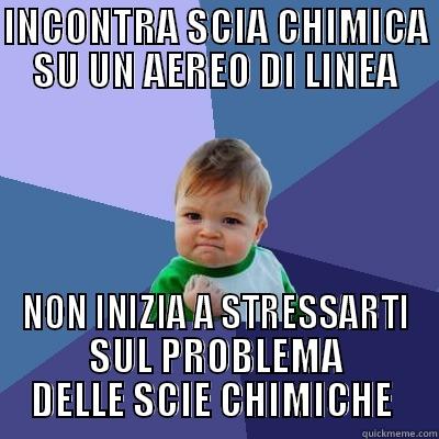 INCONTRA SCIA CHIMICA SU UN AEREO DI LINEA NON INIZIA A STRESSARTI SUL PROBLEMA DELLE SCIE CHIMICHE  Success Kid