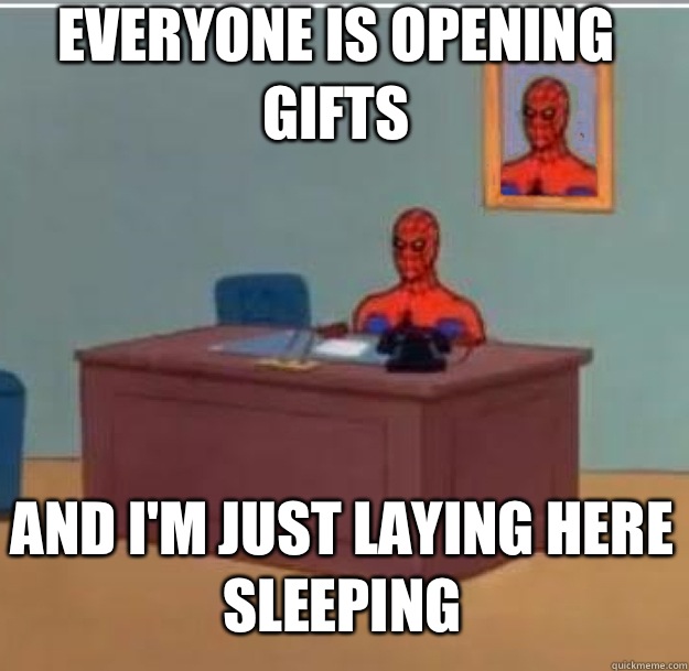 Everyone is opening gifts And I'm just laying here sleeping - Everyone is opening gifts And I'm just laying here sleeping  Spider-Man Desk