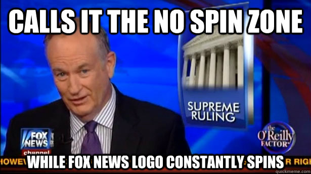 calls it the no spin zone while fox news logo constantly spins - calls it the no spin zone while fox news logo constantly spins  Scumbag Bill OReilly
