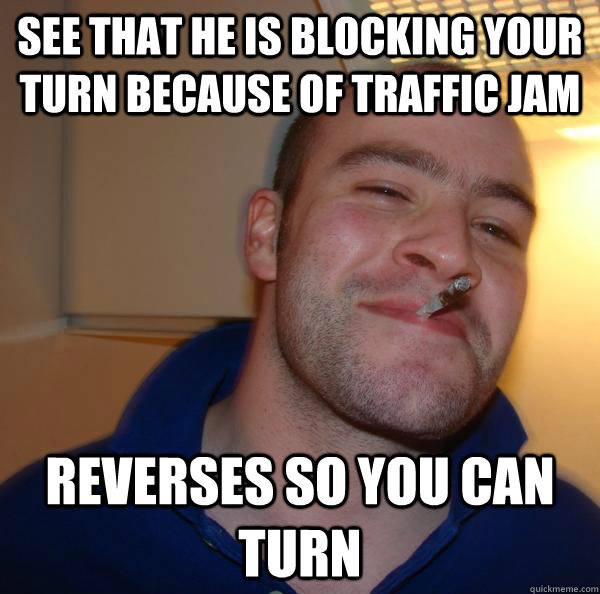 See that he is blocking your turn because of traffic jam reverses so you can turn - See that he is blocking your turn because of traffic jam reverses so you can turn  Misc
