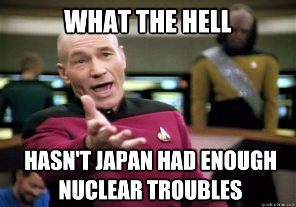 What the Hell hasn't Japan had enough nuclear troubles  Patrick Stewart WTF