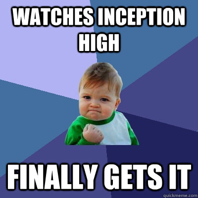 Watches inception high Finally gets it  Success Kid