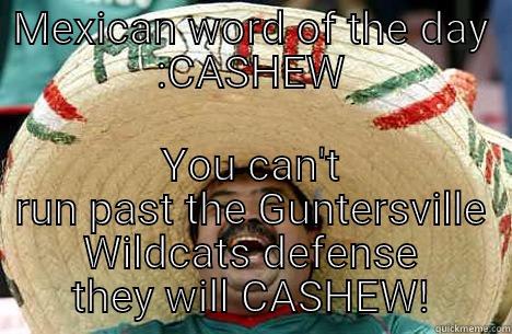 MEXICAN WORD OF THE DAY :CASHEW YOU CAN'T RUN PAST THE GUNTERSVILLE WILDCATS DEFENSE THEY WILL CASHEW! Merry mexican