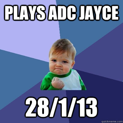 Plays ADC jayce 28/1/13 - Plays ADC jayce 28/1/13  Success Kid