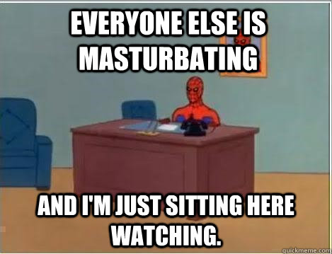 everyone else is masturbating and i'm just sitting here watching. - everyone else is masturbating and i'm just sitting here watching.  Spiderman Desk