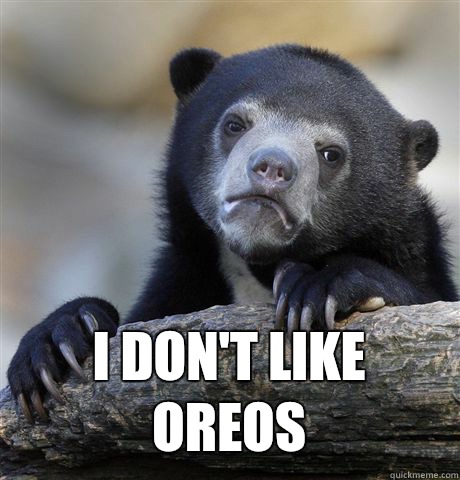  I DON'T LIKE OREOS  Confession Bear