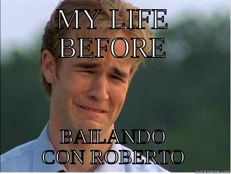 MY LIFE BEFORE BAILANDO CON ROBERTO 1990s Problems