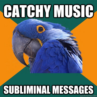 catchy music subliminal messages  Paranoid Parrot
