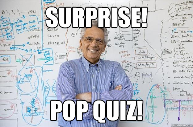 surpriSE! pop quiz! - surpriSE! pop quiz!  Engineering Professor