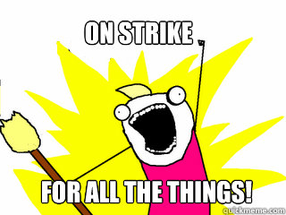 ON STRIKE for All the things!  All The Things