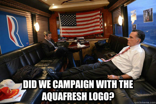  did we campaign with the aquafresh logo?  Sudden Realization Romney