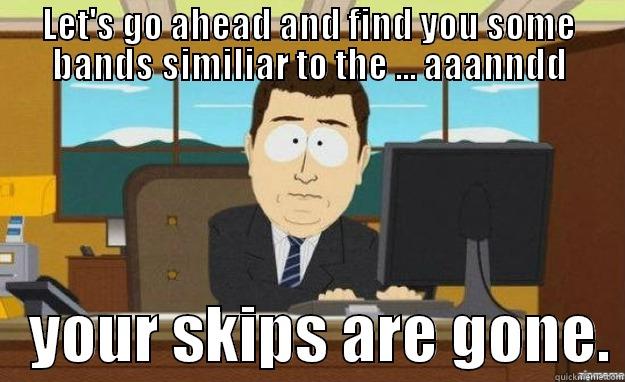 I just wanted some Passion Pit Pandora... - LET'S GO AHEAD AND FIND YOU SOME BANDS SIMILIAR TO THE ... AAANNDD    YOUR SKIPS ARE GONE. aaaand its gone