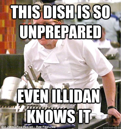 this dish is so unprepared even Illidan knows it  gordon ramsay