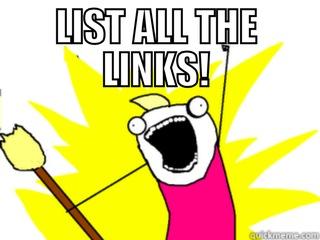 All the links - LIST ALL THE LINKS!  All The Things