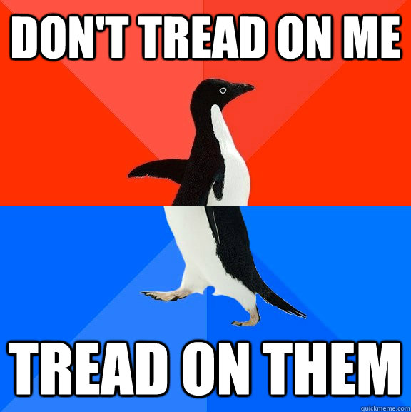 don't tread on me tread on them  Socially Awesome Awkward Penguin
