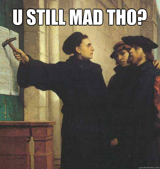 U STILL MAD THO?   Martin Luther