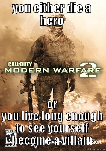 YOU EITHER DIE A HERO OR YOU LIVE LONG ENOUGH TO SEE YOURSELF BECOME A VILLAIN Misc