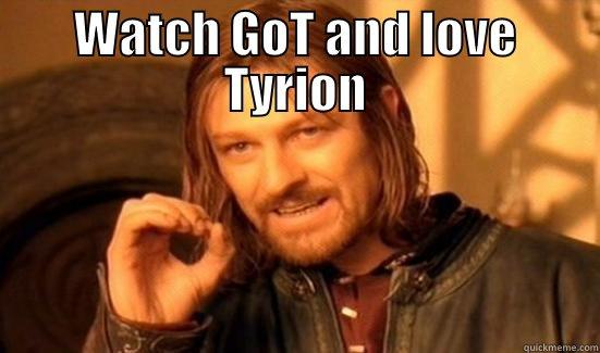 WATCH GOT AND LOVE TYRION  Boromir