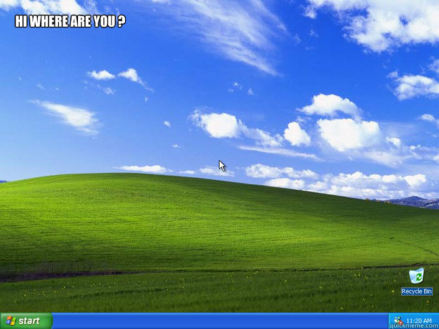 HI WHERE ARE YOU ?  Windows XP