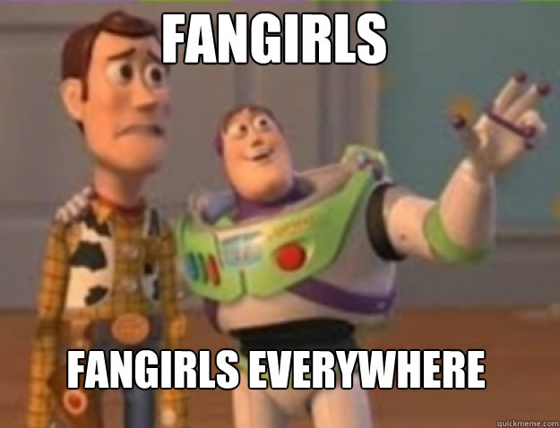 Fangirls fangirls Everywhere  