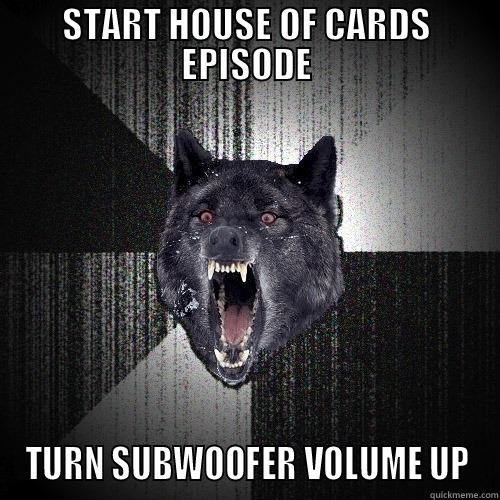 START HOUSE OF CARDS EPISODE TURN SUBWOOFER VOLUME UP Insanity Wolf